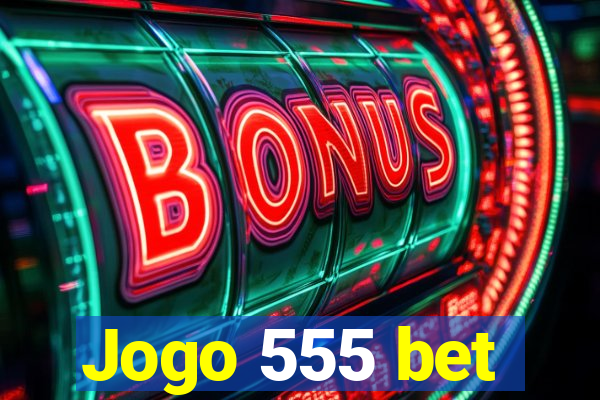 Jogo 555 bet